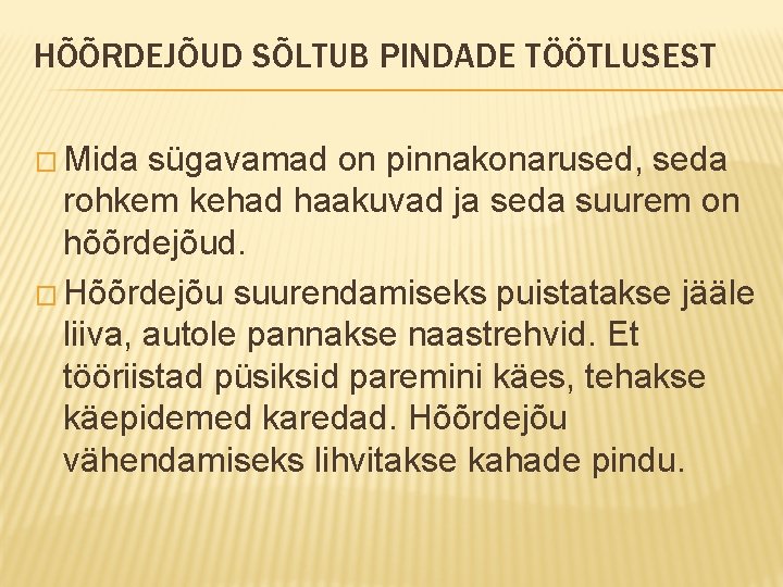 HÕÕRDEJÕUD SÕLTUB PINDADE TÖÖTLUSEST � Mida sügavamad on pinnakonarused, seda rohkem kehad haakuvad ja