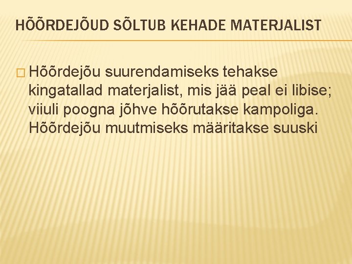 HÕÕRDEJÕUD SÕLTUB KEHADE MATERJALIST � Hõõrdejõu suurendamiseks tehakse kingatallad materjalist, mis jää peal ei