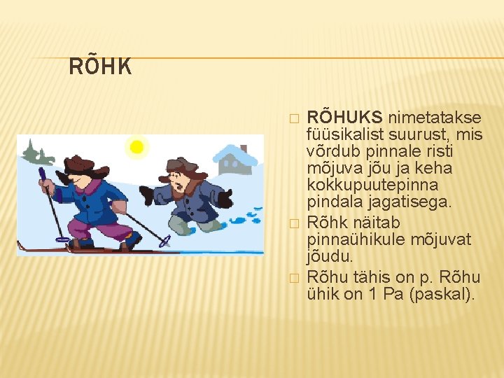 RÕHK � � � RÕHUKS nimetatakse füüsikalist suurust, mis võrdub pinnale risti mõjuva jõu