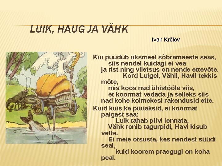 LUIK, HAUG JA VÄHK Ivan Krõlov Kui puudub üksmeel sõbrameeste seas, siis nendel kuidagi