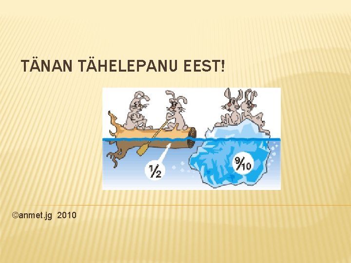 TÄNAN TÄHELEPANU EEST! ©anmet. jg 2010 