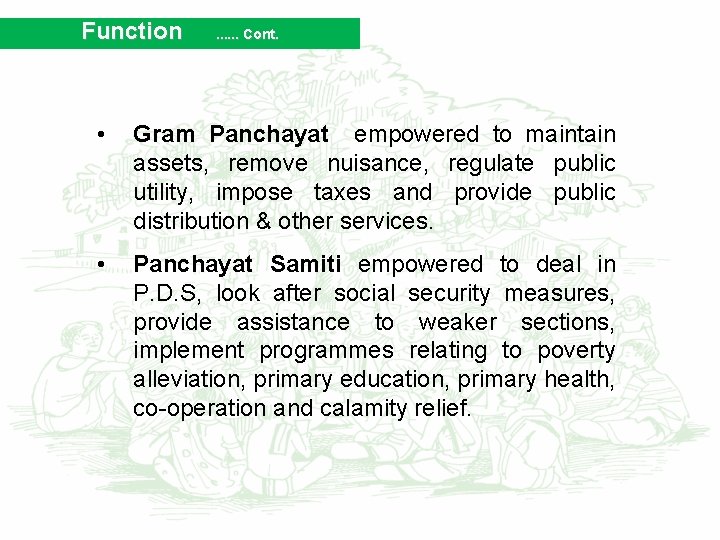 Function . . . Cont. • Gram Panchayat empowered to maintain assets, remove nuisance,