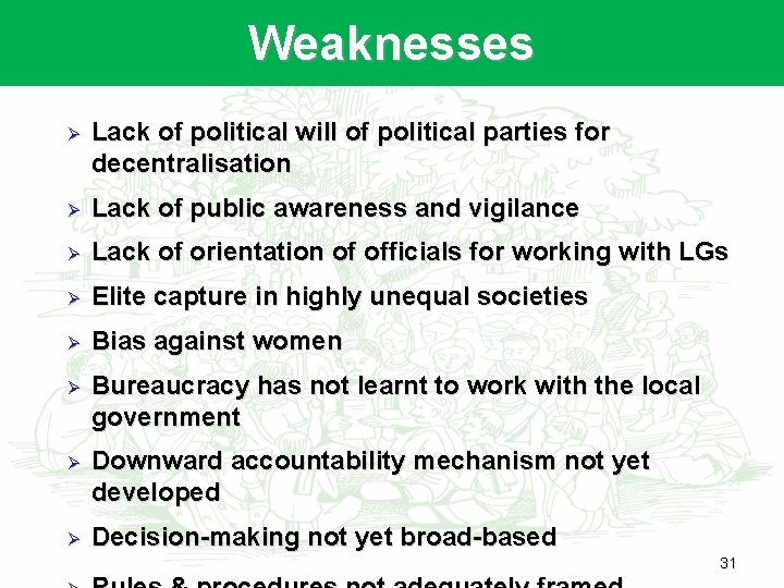 Weaknesses Ø Lack of political will of political parties for decentralisation Ø Lack of