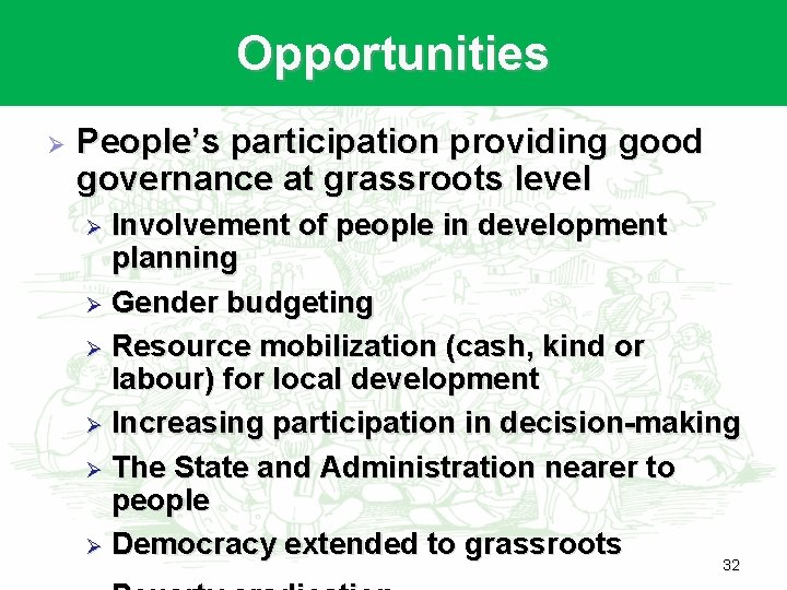 Opportunities Ø People’s participation providing good governance at grassroots level Involvement of people in