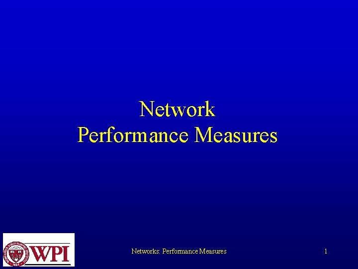 Network Performance Measures Networks: Performance Measures 1 