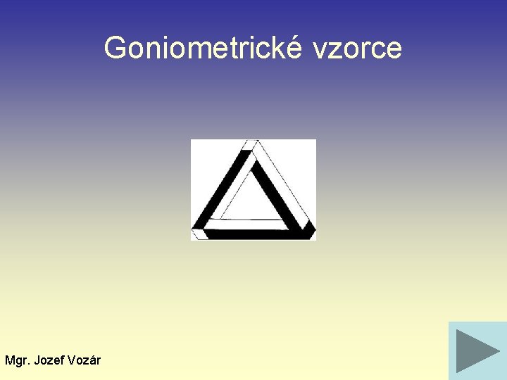 Goniometrické vzorce Mgr. Jozef Vozár 