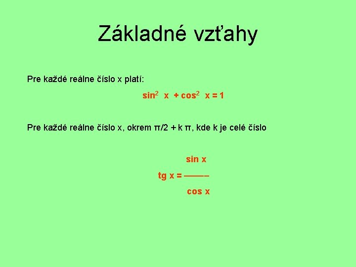 Základné vzťahy Pre každé reálne číslo x platí: sin 2 x + cos 2