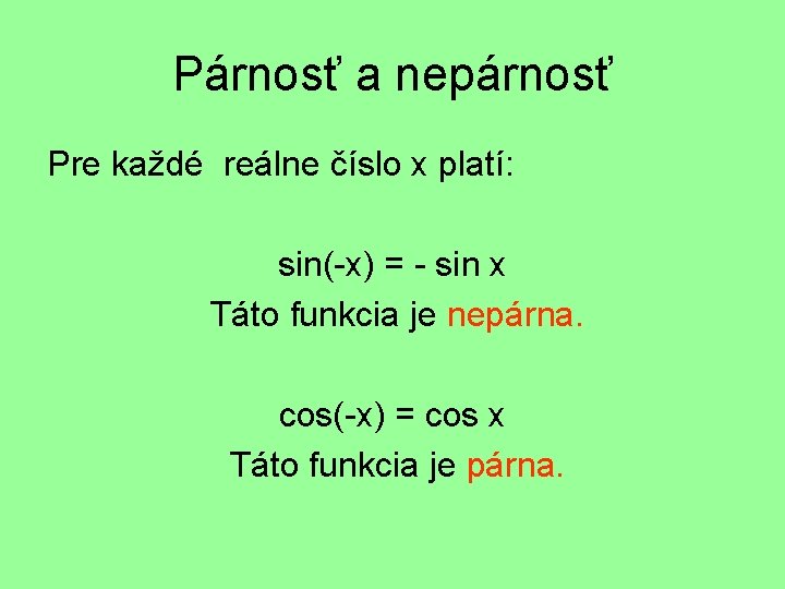 Párnosť a nepárnosť Pre každé reálne číslo x platí: sin(-x) = - sin x