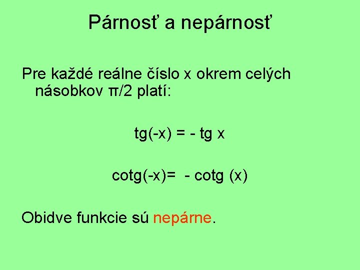 Párnosť a nepárnosť Pre každé reálne číslo x okrem celých násobkov π/2 platí: tg(-x)