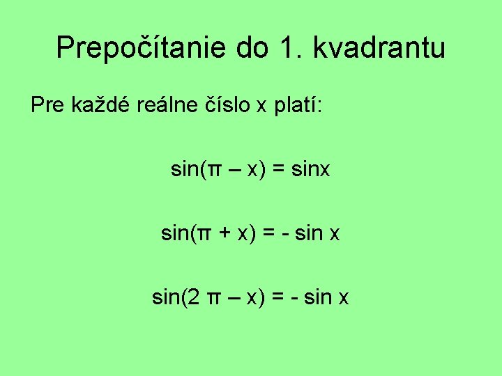 Prepočítanie do 1. kvadrantu Pre každé reálne číslo x platí: sin(π – x) =