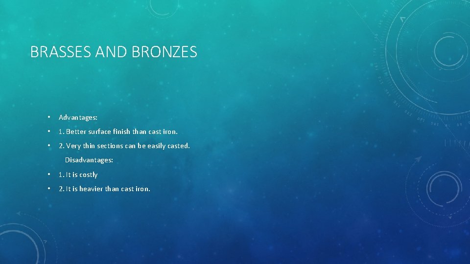 BRASSES AND BRONZES • Advantages: • 1. Better surface finish than cast iron. •