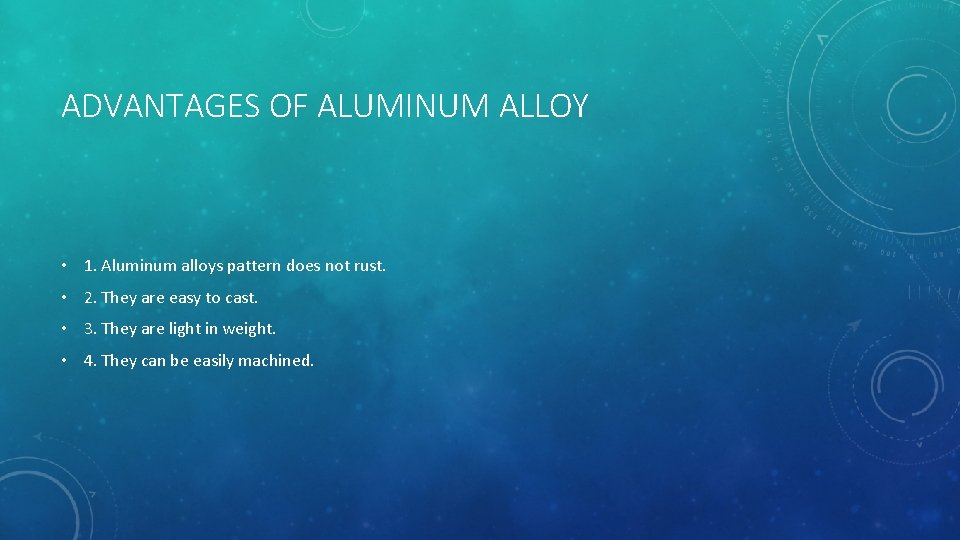 ADVANTAGES OF ALUMINUM ALLOY • 1. Aluminum alloys pattern does not rust. • 2.