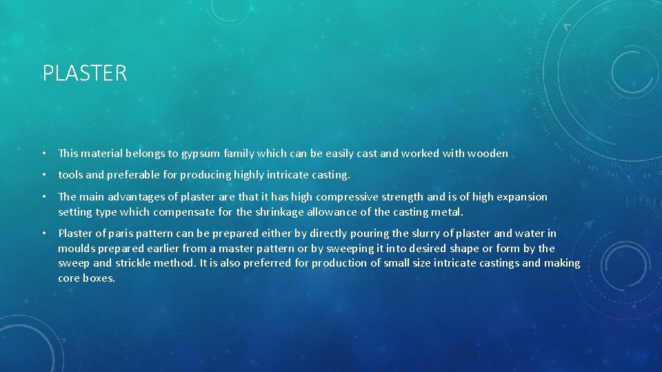 PLASTER • This material belongs to gypsum family which can be easily cast and