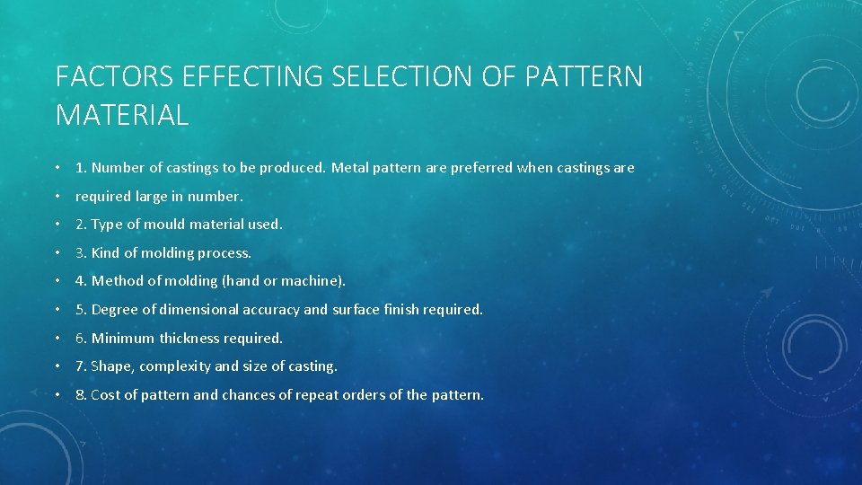 FACTORS EFFECTING SELECTION OF PATTERN MATERIAL • 1. Number of castings to be produced.