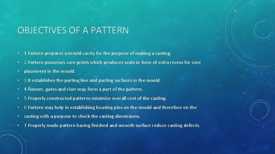 OBJECTIVES OF A PATTERN • 1 Pattern prepares a mould cavity for the purpose