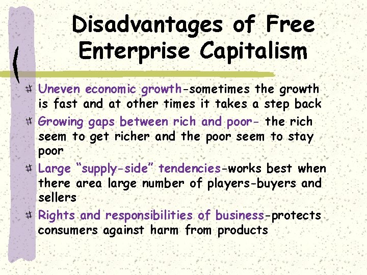 Disadvantages of Free Enterprise Capitalism Uneven economic growth-sometimes the growth is fast and at