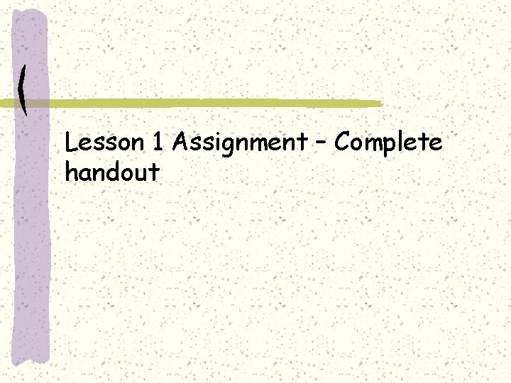 Lesson 1 Assignment – Complete handout 