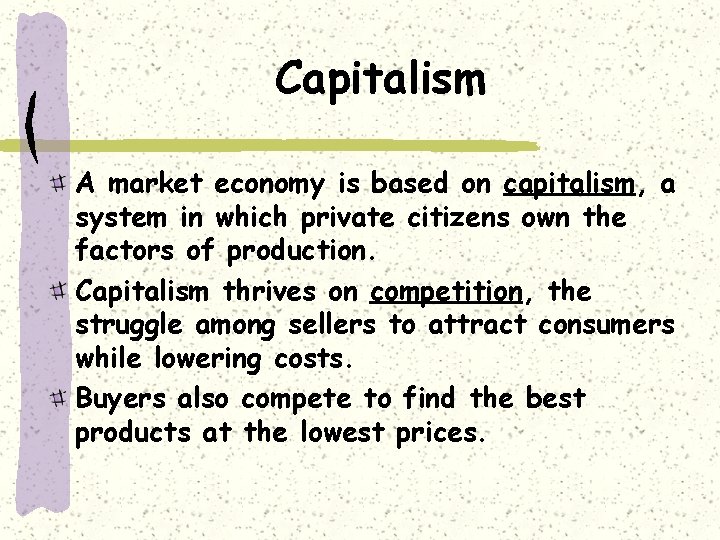 Capitalism A market economy is based on capitalism, a system in which private citizens
