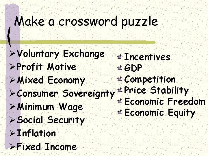 Make a crossword puzzle Ø Voluntary Exchange Ø Profit Motive Ø Mixed Economy Ø