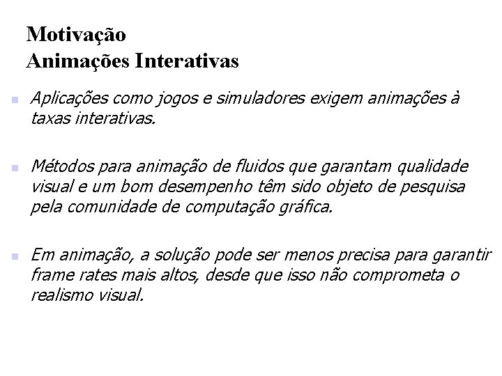 Motivação Animações Interativas n n n Aplicações como jogos e simuladores exigem animações à