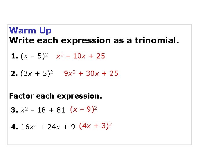 Warm Up Write each expression as a trinomial. 1. (x – 5)2 2. (3