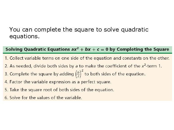 You can complete the square to solve quadratic equations. 