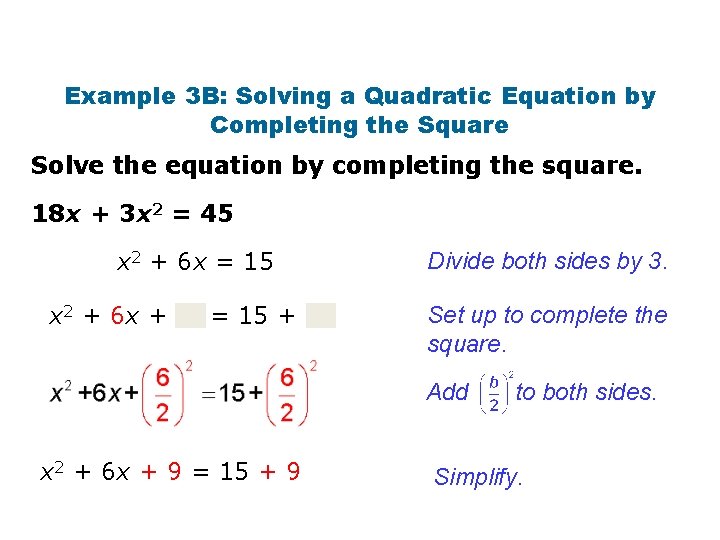 Example 3 B: Solving a Quadratic Equation by Completing the Square Solve the equation