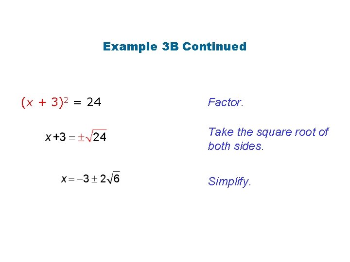Example 3 B Continued (x + 3)2 = 24 Factor. Take the square root