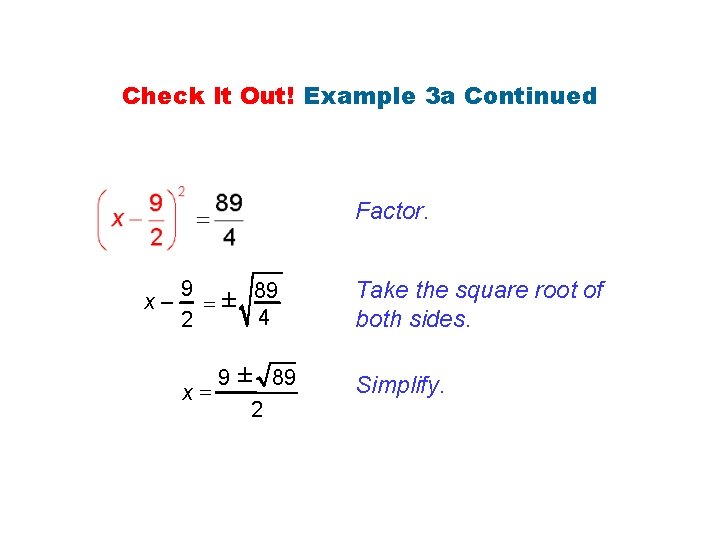 Check It Out! Example 3 a Continued Factor. 9 x – = ± 89