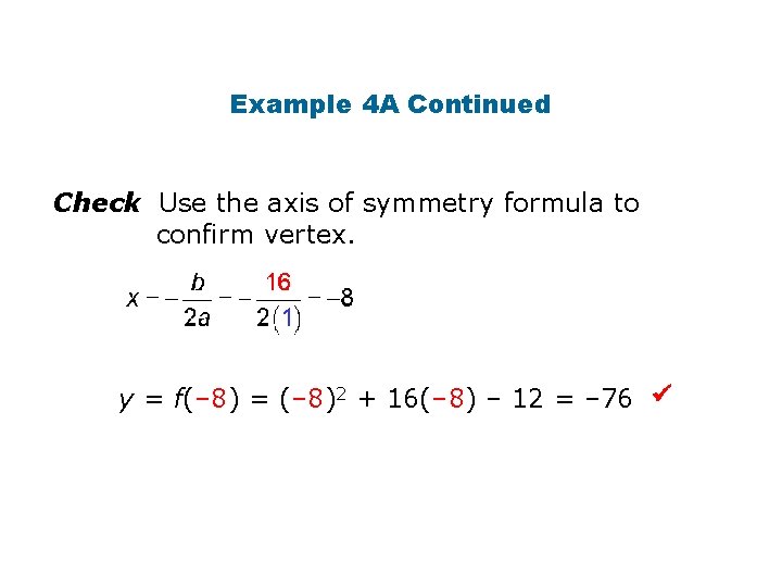 Example 4 A Continued Check Use the axis of symmetry formula to confirm vertex.