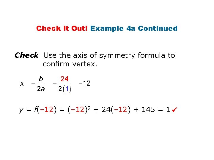 Check It Out! Example 4 a Continued Check Use the axis of symmetry formula