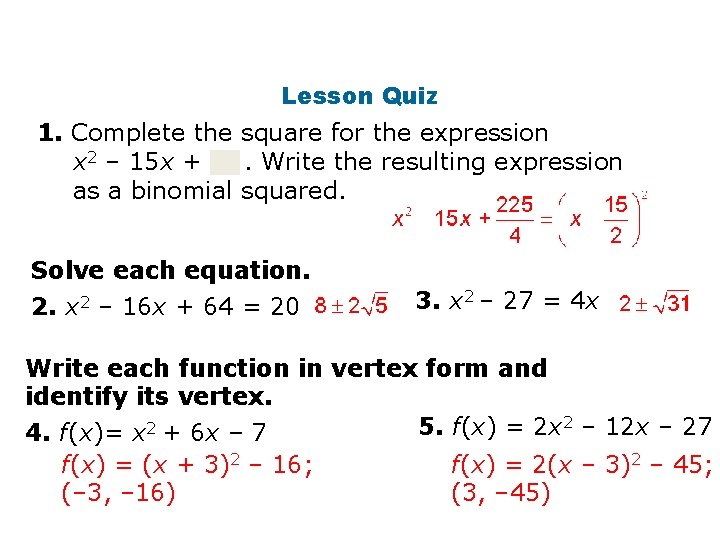 Lesson Quiz 1. Complete the square for the expression x 2 – 15 x