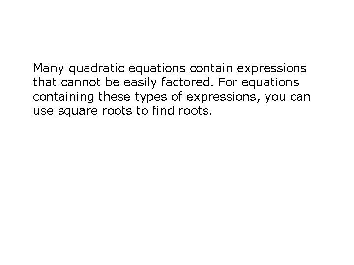 Many quadratic equations contain expressions that cannot be easily factored. For equations containing these
