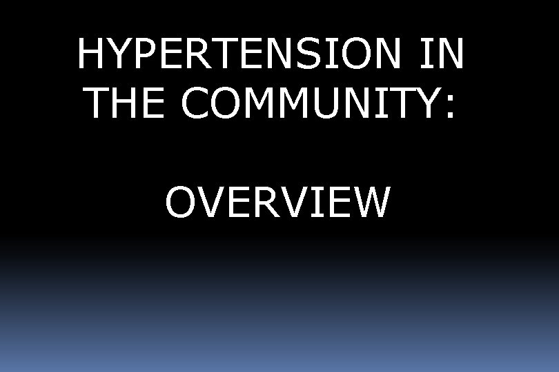 Hypertension the Community HYPERTENSION IN Overview THE COMMUNITY: OVERVIEW 