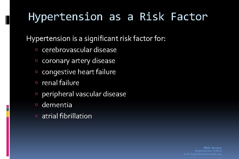 Hypertension as a Risk Factor Hypertension is a significant risk factor for: cerebrovascular disease