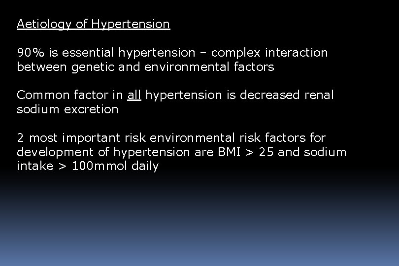 Aetiology of Hypertension 90% is essential hypertension – complex interaction between genetic and environmental