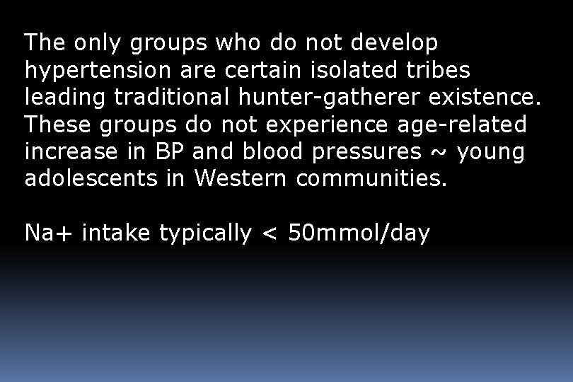 The only groups who do not develop hypertension are certain isolated tribes leading traditional