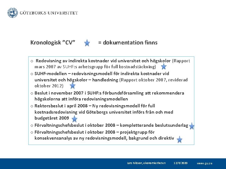 Kronologisk ”CV” = dokumentation finns o Redovisning av indirekta kostnader vid universitet och högskolor