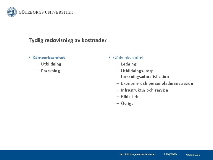 Tydlig redovisning av kostnader • Kärnverksamhet – Utbildning – Forskning • Stödverksamhet – Ledning