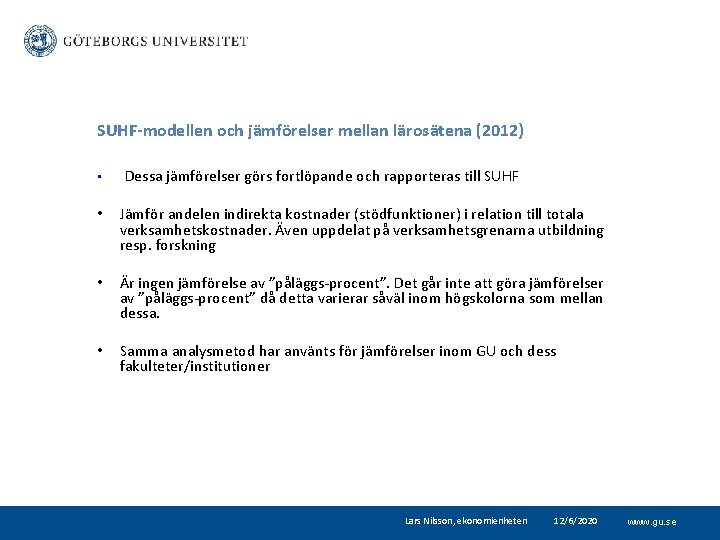 SUHF-modellen och jämförelser mellan lärosätena (2012) • Dessa jämförelser görs fortlöpande och rapporteras till