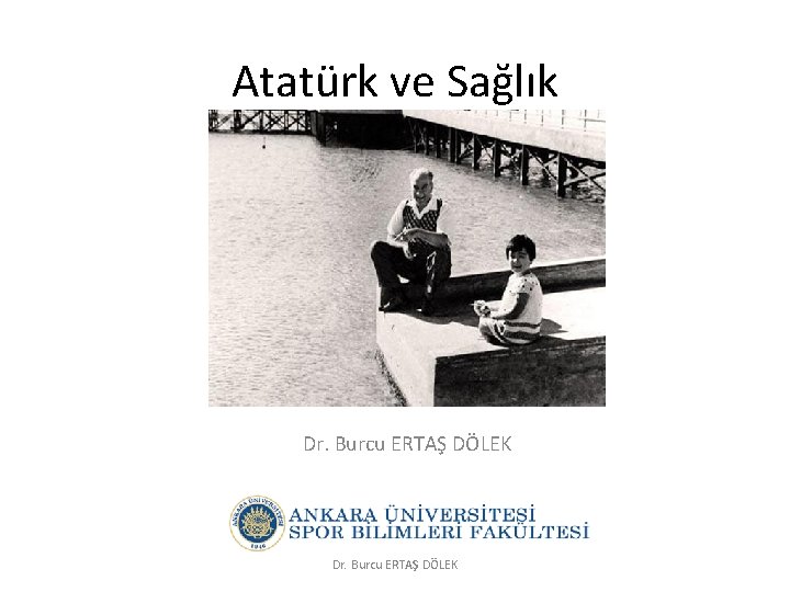 Atatürk ve Sağlık Dr. Burcu ERTAŞ DÖLEK 