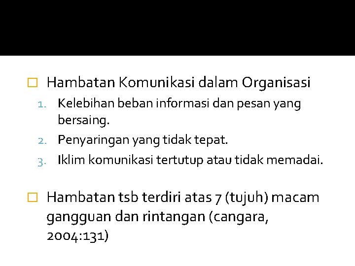 � Hambatan Komunikasi dalam Organisasi 1. Kelebihan beban informasi dan pesan yang bersaing. 2.