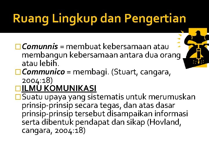 Ruang Lingkup dan Pengertian �Comunnis = membuat kebersamaan atau membangun kebersamaan antara dua orang