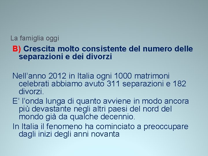 La famiglia oggi B) Crescita molto consistente del numero delle separazioni e dei divorzi La famiglia oggi B) Crescita molto consistente del numero delle separazioni e dei divorzi