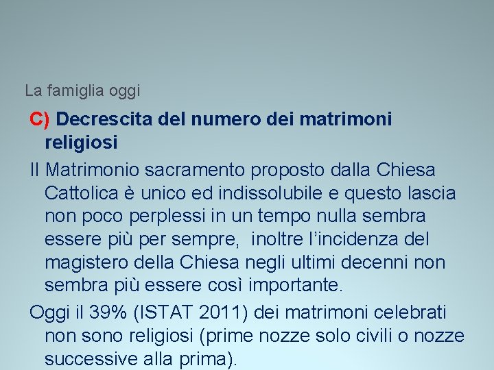 La famiglia oggi C) Decrescita del numero dei matrimoni religiosi Il Matrimonio sacramento proposto La famiglia oggi C) Decrescita del numero dei matrimoni religiosi Il Matrimonio sacramento proposto