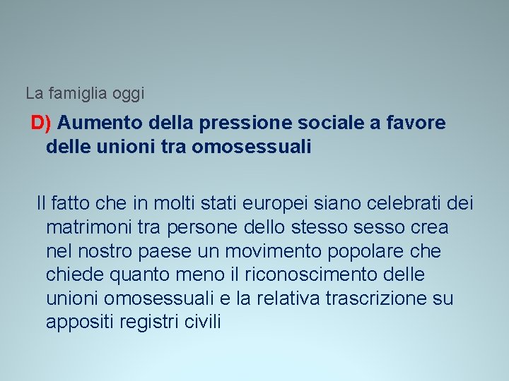 La famiglia oggi D) Aumento della pressione sociale a favore delle unioni tra omosessuali La famiglia oggi D) Aumento della pressione sociale a favore delle unioni tra omosessuali