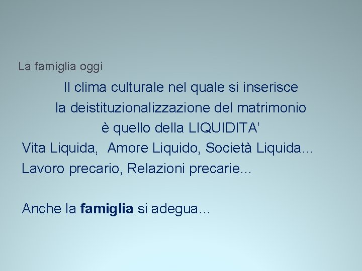 La famiglia oggi Il clima culturale nel quale si inserisce la deistituzionalizzazione del matrimonio La famiglia oggi Il clima culturale nel quale si inserisce la deistituzionalizzazione del matrimonio