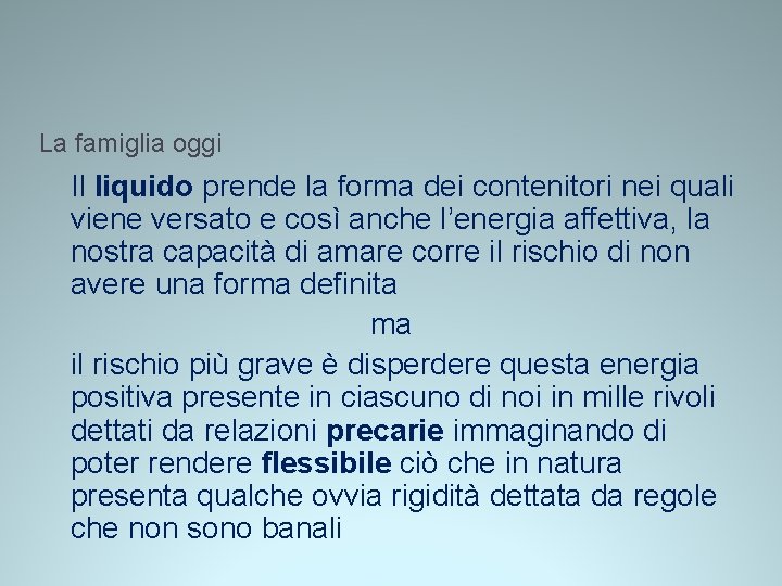La famiglia oggi Il liquido prende la forma dei contenitori nei quali viene versato La famiglia oggi Il liquido prende la forma dei contenitori nei quali viene versato