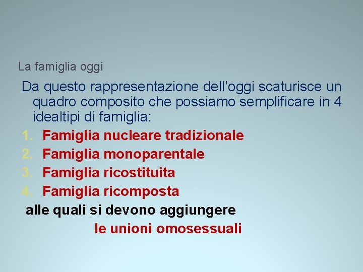 La famiglia oggi Da questo rappresentazione dell’oggi scaturisce un quadro composito che possiamo semplificare La famiglia oggi Da questo rappresentazione dell’oggi scaturisce un quadro composito che possiamo semplificare