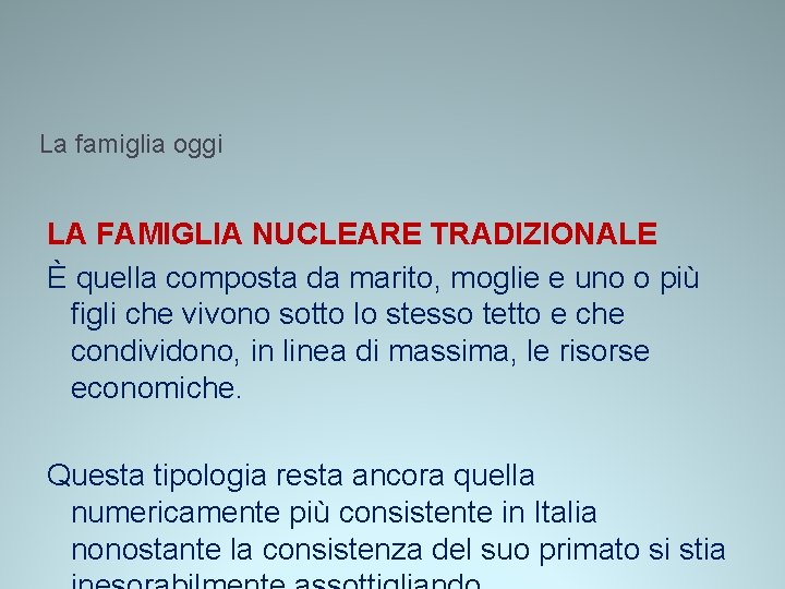 La famiglia oggi LA FAMIGLIA NUCLEARE TRADIZIONALE È quella composta da marito, moglie e La famiglia oggi LA FAMIGLIA NUCLEARE TRADIZIONALE È quella composta da marito, moglie e